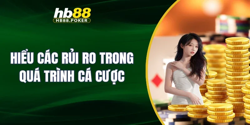 Hiểu các rủi ro trong quá trình cá cược