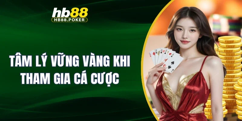 Tâm lý vững vàng khi tham gia cá cược