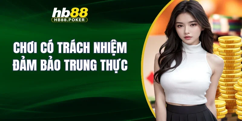 Chơi có trách nhiệm đảm bảo trung thực