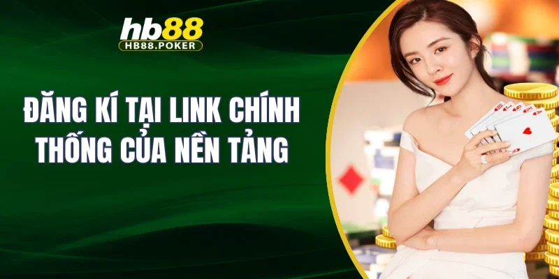 Đăng kí tại link chính thống của nền tảng