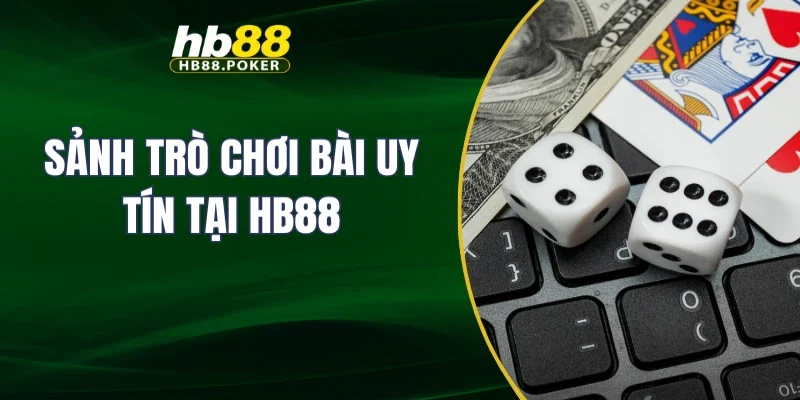 Sảnh trò chơi bài uy tín tại HB88