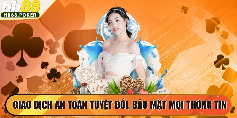 Giao dịch an toàn tuyệt đối, bảo mật mọi thông tin