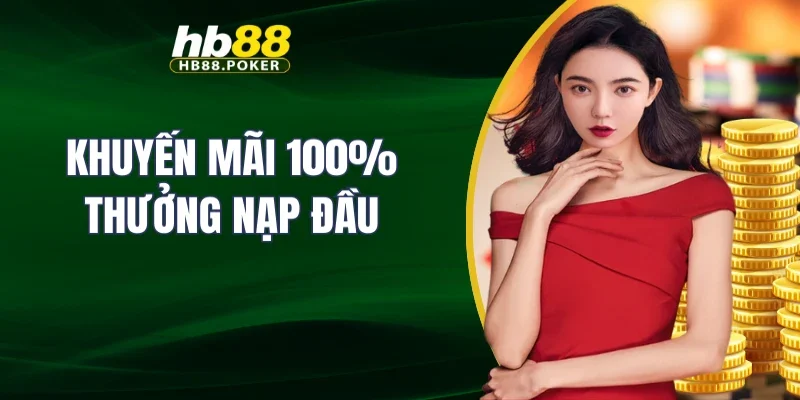 Khuyến mãi 100% thưởng nạp đầu