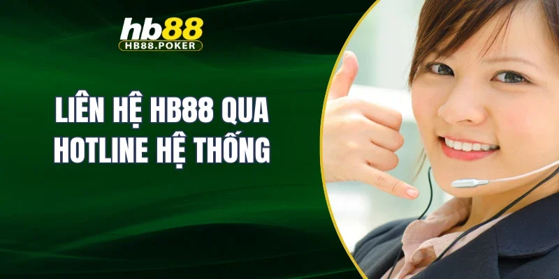 Liên hệ HB88 qua hotline hệ thống