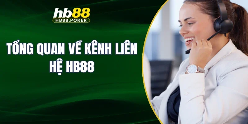 Tổng quan về kênh liên hệ HB88