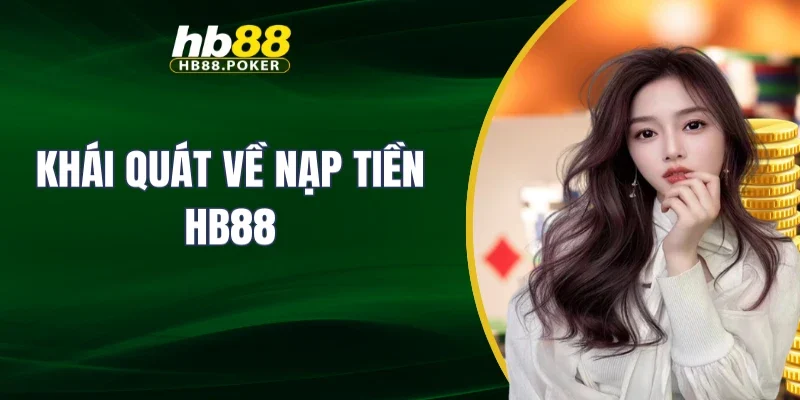Khái quát về nạp tiền HB88