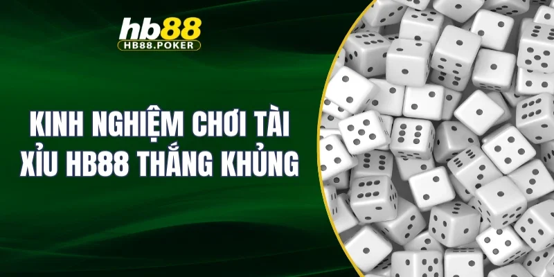 Kinh nghiệm chơi tài xỉu HB88 thắng khủng
