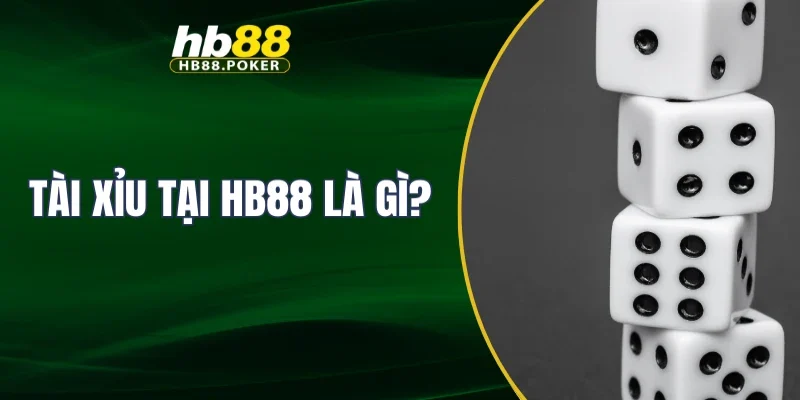 Tài xỉu tại HB88 là gì?