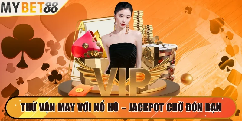 Thử vận may với nổ hũ – Jackpot chờ đón bạn