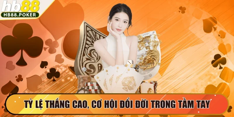 Tỷ lệ thắng cao, cơ hội đổi đời trong tầm tay