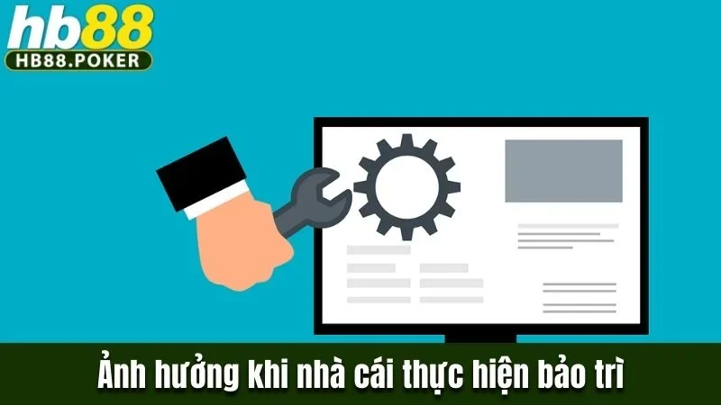 Tìm Hiểu Về Vấn Đề Nhà Cái HB88 Có Hay Bảo Trì Không? 2 Ảnh hưởng khi nhà cái thực hiện bảo trì