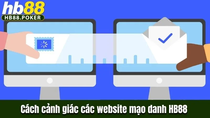 Bài Viết Cảnh Giác Các Website Lừa Đảo, Mạo Danh Thương Hiệu HB88 1 Cách cảnh giác các website lừa đảo, mạo danh thương hiệu HB88