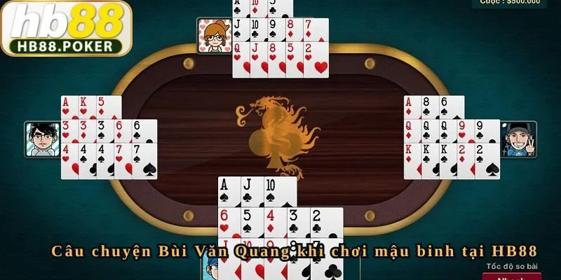 Câu chuyện Bùi Văn Quang khi chơi mậu binh tại HB88