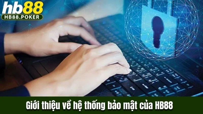 Giải Đáp Thắc Mắc Công Nghệ Bảo Mật HB88 Có Gì Đặc Biệt 1 Giới thiệu về hệ thống bảo mật của HB88