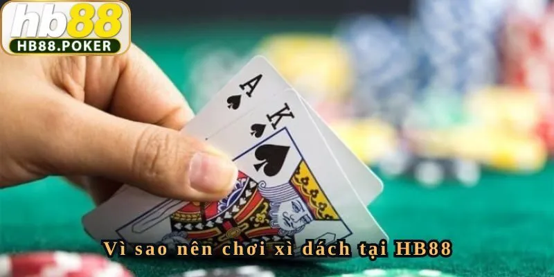 Những lý do nên chơi xì dách tại nhà cái Hb88
