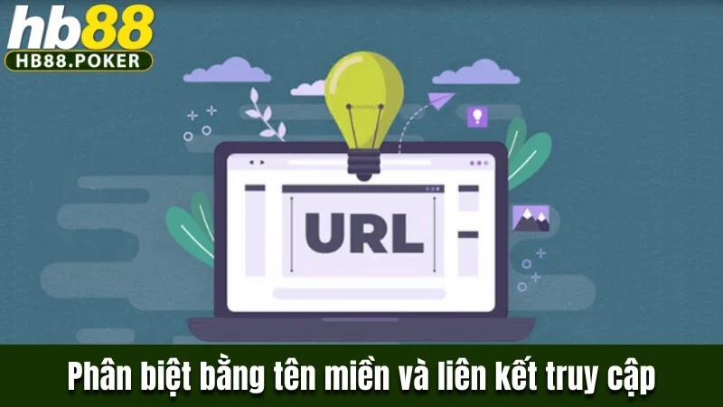Cách Phân Biệt Nhà Cái Hb88 Chính Chủ Và Không Chính Chủ Ra Sao? 1 Phân biệt bằng tên miền và liên kết truy cập