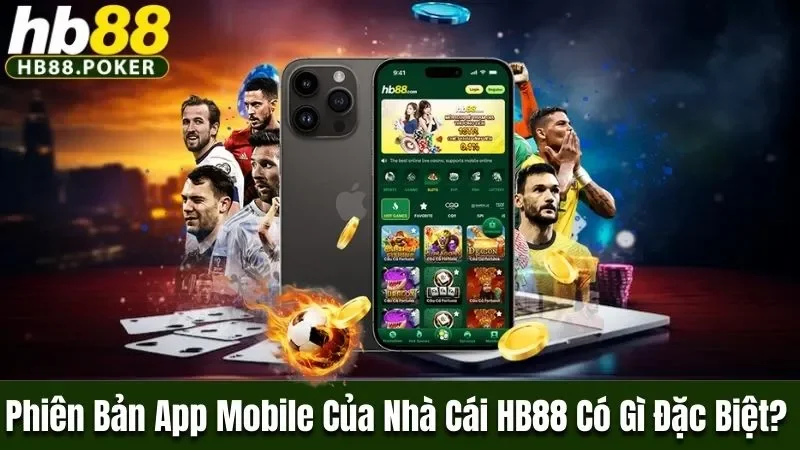 Phiên Bản App Mobile Của Nhà Cái HB88 Có Gì