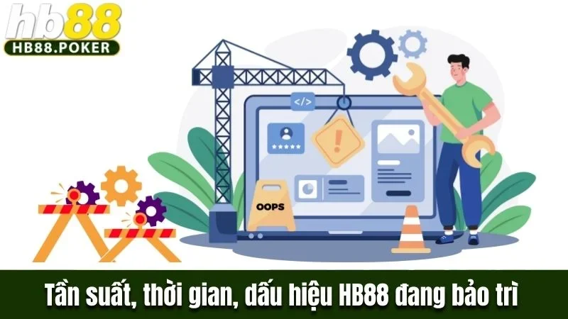 Tìm Hiểu Về Vấn Đề Nhà Cái HB88 Có Hay Bảo Trì Không? 1 Tần suất, thời gian và dấu hiệu nhận biết HB88 đang bảo trì