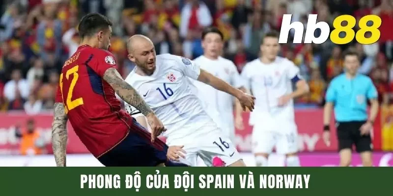 Phong độ của đội Spain và Norway